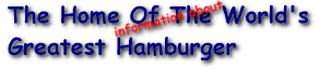 The Home Of The World's Greatest Hamburger!